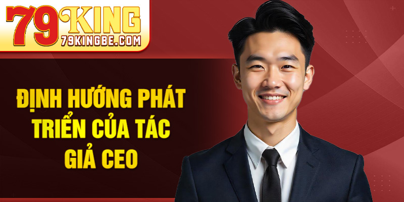 Định hướng phát triển của tác giả CEO